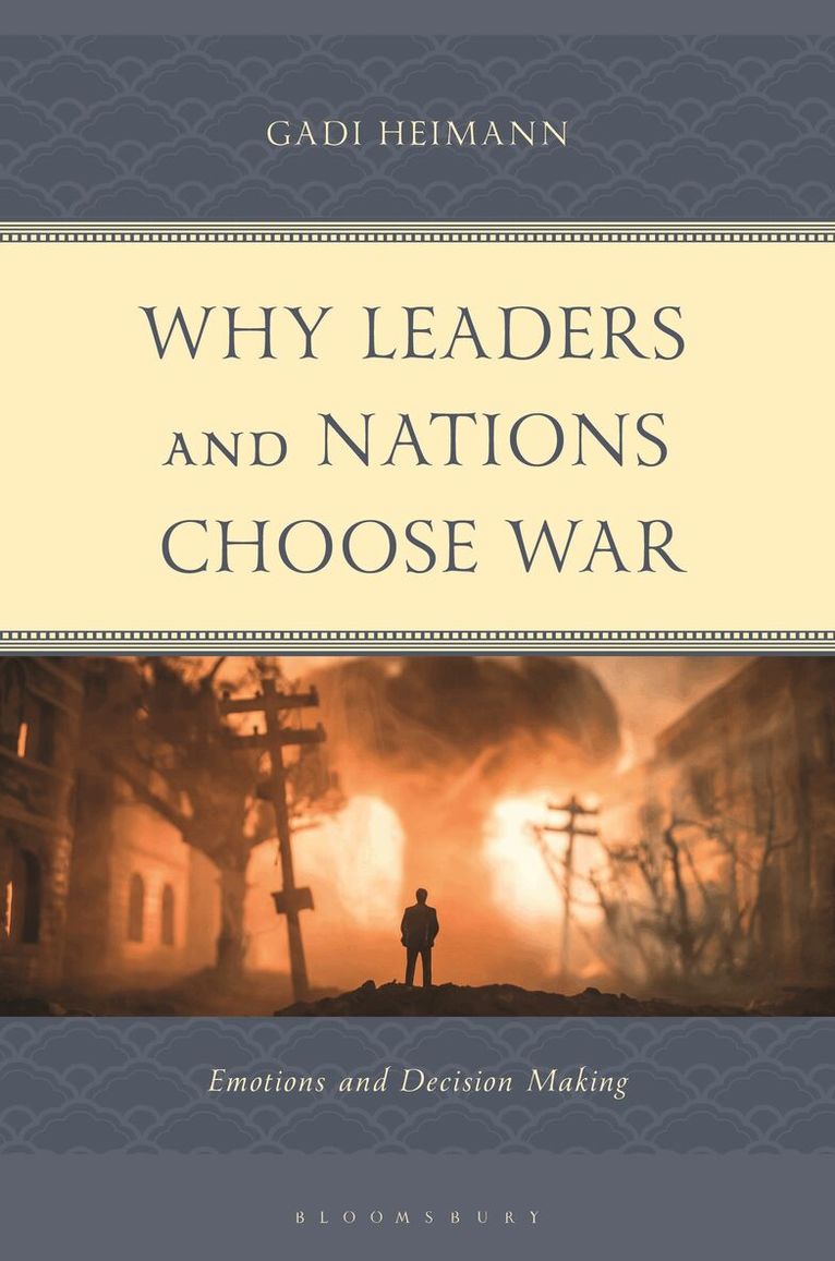 Gadi Heimann - Why Leaders and Nations Choose War, Inbunden