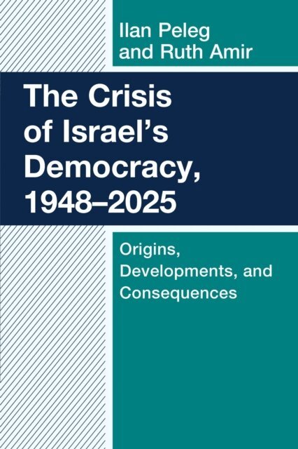 Ilan Peleg, Ruth Amir - Crisis of Israel's Democracy, 1948–2025, E-bok