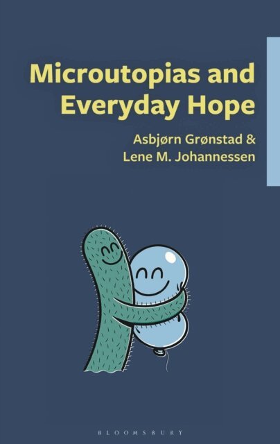 Asbjørn Skarsvåg Grønstad, Lene M. Johannessen - Microutopias and Everyday Hope, E-bok