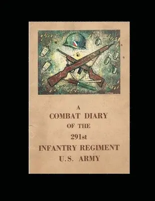 Combat Diary of the 291st Infantry Regiment U.S. Army