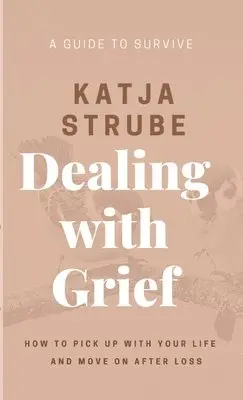Dealing with Grief - A Guide to Survive
