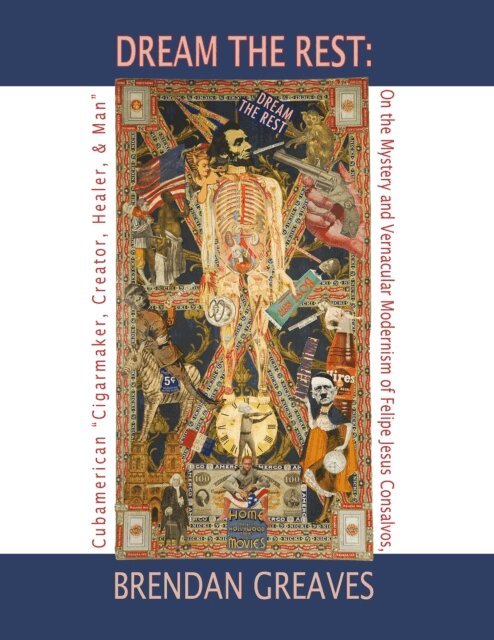 Brendan Greaves - &quote;Dream the Rest&quote;: On the Mystery and Vernacular Modernism of Felipe Jesus Consalvos, Cubamerican &quote;Cigarmaker, Creator, Healer, & Man&quote;, E-bok. Tillgänglighet: Lägg i varukorg