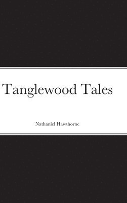 Nathaniel Hawthorne - Tanglewood Tales, Inbunden