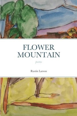 Rustin Larson - Flower Mountain, Häftad. Tillgänglighet: Tillfälligt slut