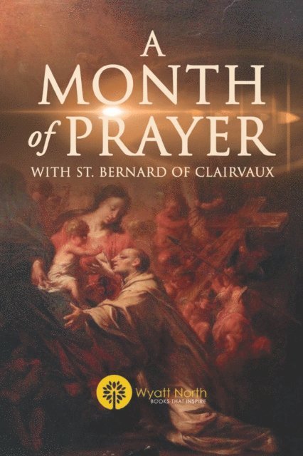Wyatt North - Month of Prayer with St. Bernard of Clairvaux, E-bok