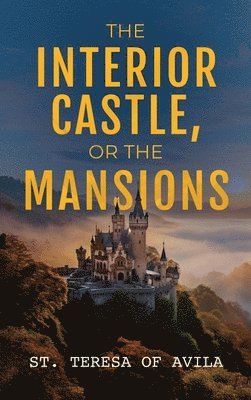 St Teresa Of Avila - The Interior Castle: Or the Mansions, Inbunden