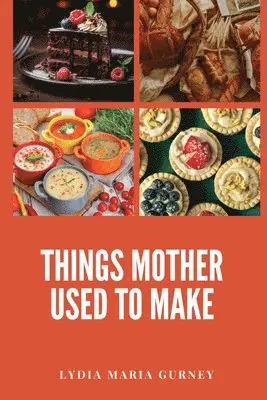 Lydia Maria Gurney - Things Mother Used to Make, Häftad. Tillgänglighet: Lägg i varukorg
