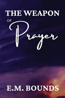 Edward M Bounds - Weapon of Prayer, Häftad
