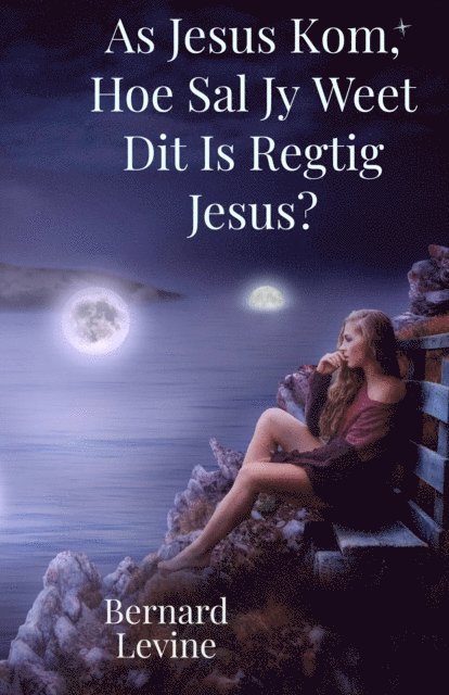 Bernard Levine - As Jesus Kom, Hoe Sal Jy Weet Dit Is Regtig Jesus?, E-bok