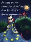 Priorités dans la négociation de l''adhésion de la Roumanie ÿ l''Union européenne