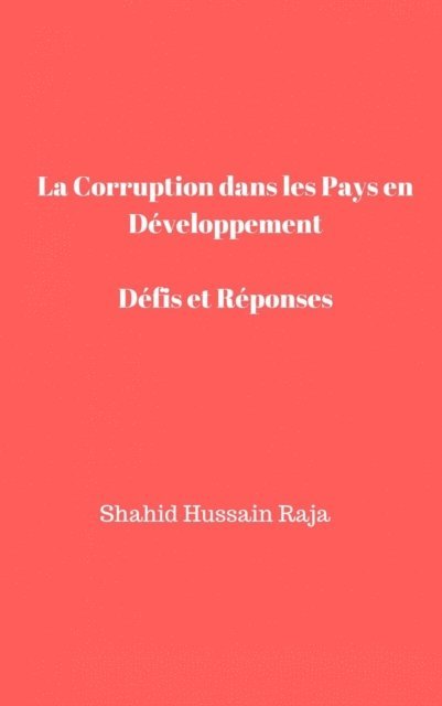 Shahid Hussain Raja - La Corruption dans Les Pays en Développement   Défis et Réponses, E-bok