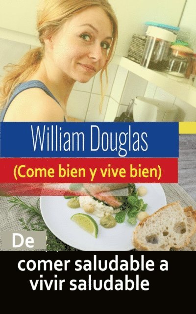 William Douglas - De comer saludable a vivir saludable, E-bok