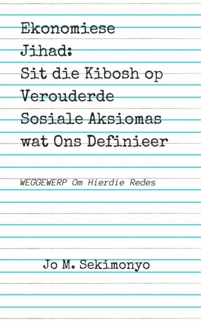 Jo M. Sekimonyo - Ekonomiese Jihad: Sit die Kibosh op Verouderde Sosiale Aksiomas wat Ons Definieer, E-bok