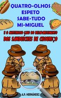 Quatro-Olhos, Espeto, Sabe-Tudo, Mi-Miguel