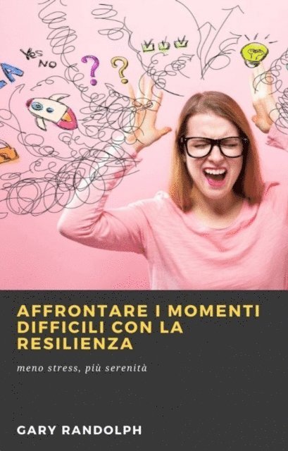 Gary Randolph - Affrontare i momenti difficili con la resilienza, E-bok. Tillgänglighet: Lägg i varukorg