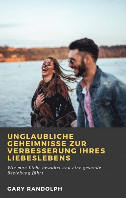 Gary Randolph - Unglaubliche Geheimnisse zur Verbesserung Ihres Liebeslebens, E-bok. Tillgänglighet: Lägg i varukorg
