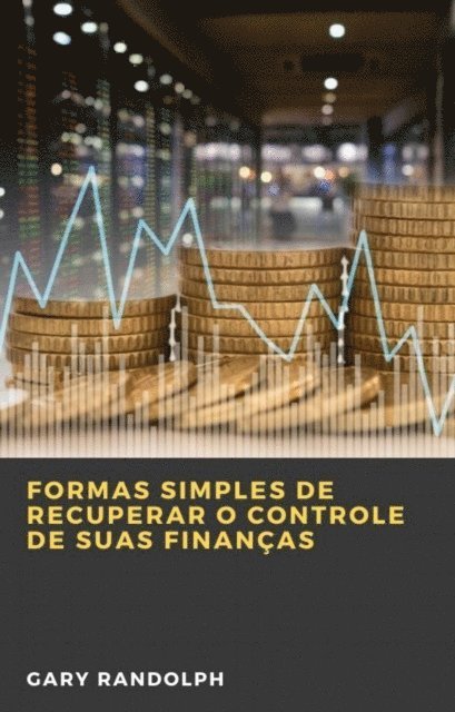 Gary Randolph - Formas Simples de Recuperar o Controle de Suas Finanças, E-bok. Tillgänglighet: Lägg i varukorg