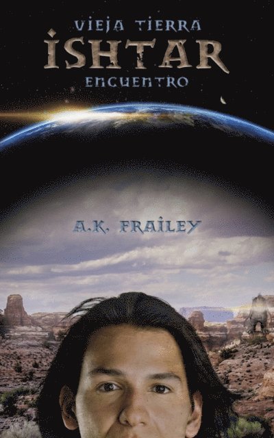 A. K. Frailey - Vieja Tierra  Ishtar  Encuentro, E-bok