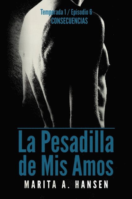 Marita A. Hansen - La Pesadilla de Mis Amos - Temporada 1, Episodio 6 - Consecuencias, E-bok. Tillgänglighet: Lägg i varukorg