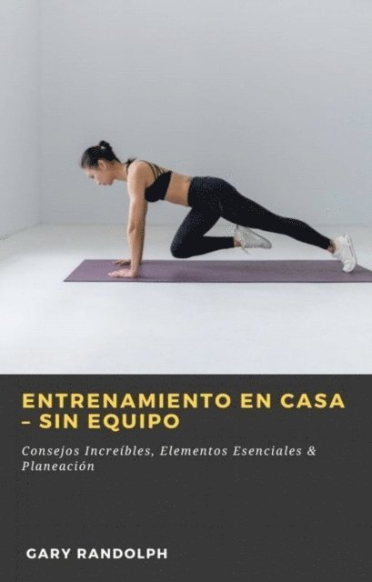 Gary Randolph - Entrenamiento en Casa – Sin Equipo, E-bok. Tillgänglighet: Lägg i varukorg