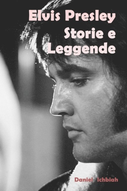 Daniel Ichbiah - Elvis Presley, storie e leggende, E-bok