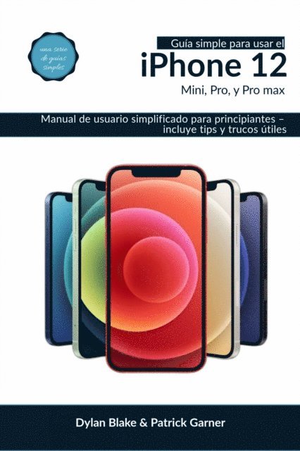 Patrick Garner, Dylan Blake - Guía simple para usar el iPhone 12, Mini, Pro, y Pro Max, E-bok. Tillgänglighet: Lägg i varukorg