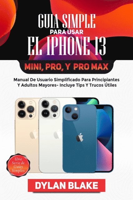 Dylan Blake - Guía simple para usar el iPhone 13, Mini, Pro, y Pro Max, E-bok. Tillgänglighet: Lägg i varukorg