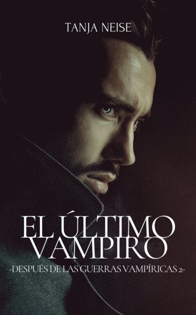 Tanja Neise - El Ultimo Vampiro - Despues de las Guerras Vampiricas 2, E-bok