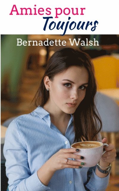 Bernadette Walsh - Amies pour toujours, E-bok