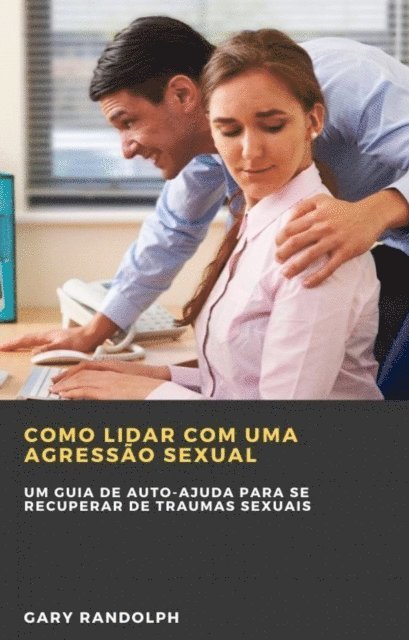 Como Lidar com uma Agressão Sexual