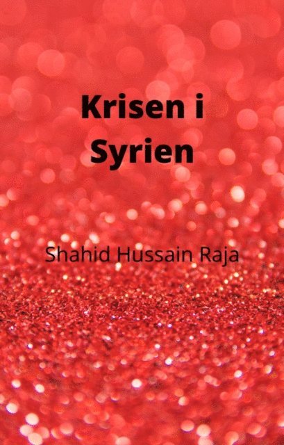 Shahid Hussain Raja - Krisen i Syrien, E-bok