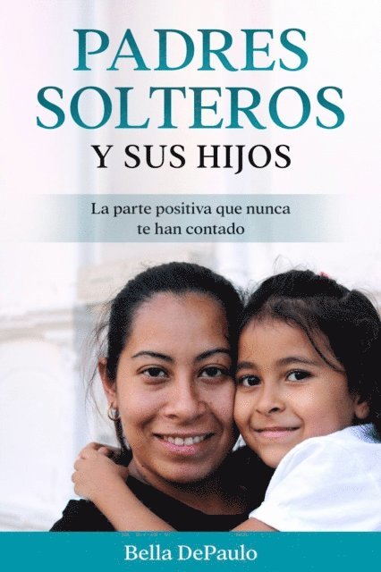 Bella DePaulo - Padres solteros y sus hijos, E-bok