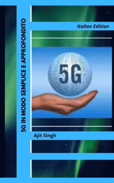 Ajit Singh - 5G in Modo Semplice e Approfondito, E-bok
