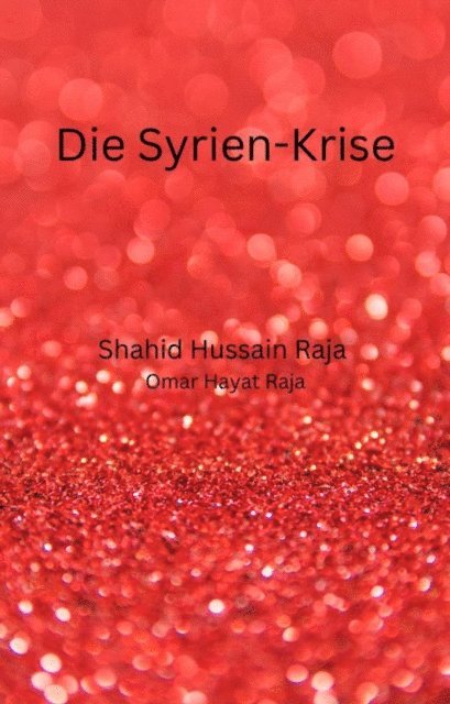 Omar Hayat Raja, Shahid Hussain Raja - Die Syrien-Krise, E-bok