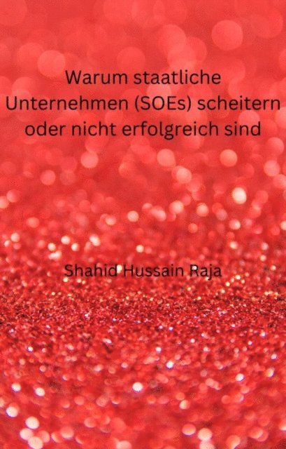Shahid Hussain Raja - Warum staatliche Unternehmen (SOEs) scheitern oder nicht erfolgreich sind, E-bok