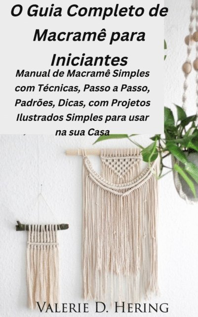 Valerie D. Hering - O Guia Completo de Macrame para Iniciantes, E-bok. Tillgänglighet: Lägg i varukorg