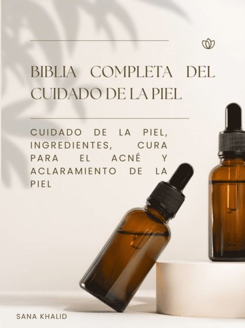 Sana Khalid - Biblia completa del cuidado de la piel, E-bok