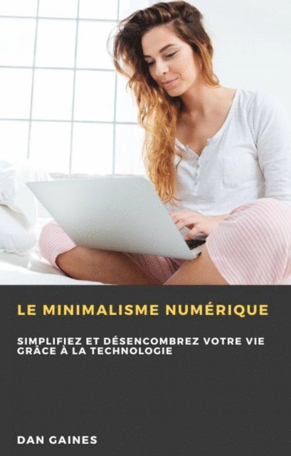 Dan Gaines - Le minimalisme numérique, E-bok