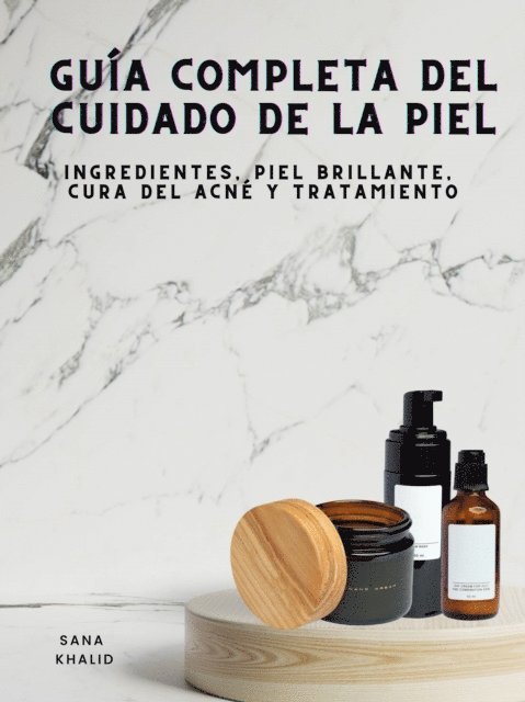 Sana Khalid - Guía Completa del Cuidado de la Piel, E-bok