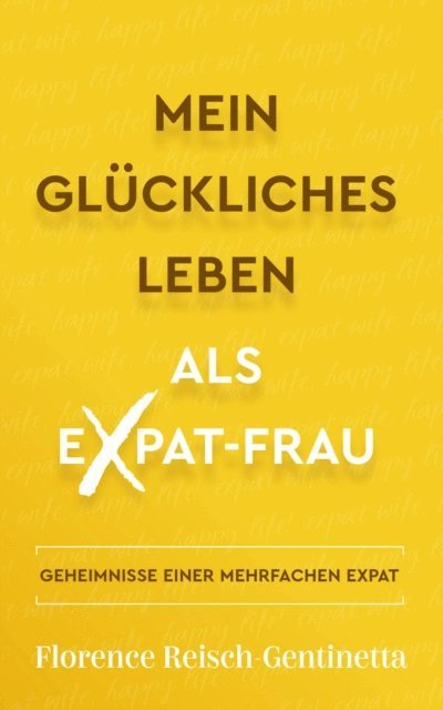 Florence Reisch-Gentinetta - Mein Glückliches Leben als Expat-Frau, E-bok