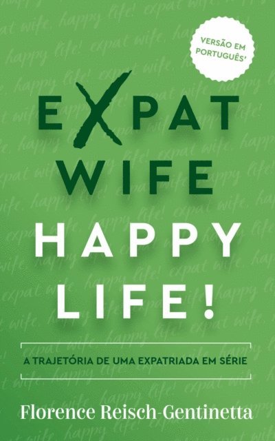 Florence Reisch-Gentinetta - Expat Wife, Happy Life!, E-bok