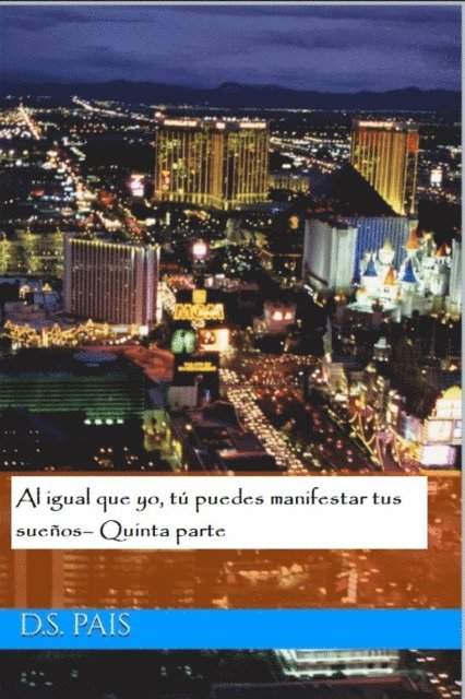 D.S. Pais - Al igual que yo, tú puedes manifestar tus sueños– Quinta parte, E-bok. Tillgänglighet: Lägg i varukorg
