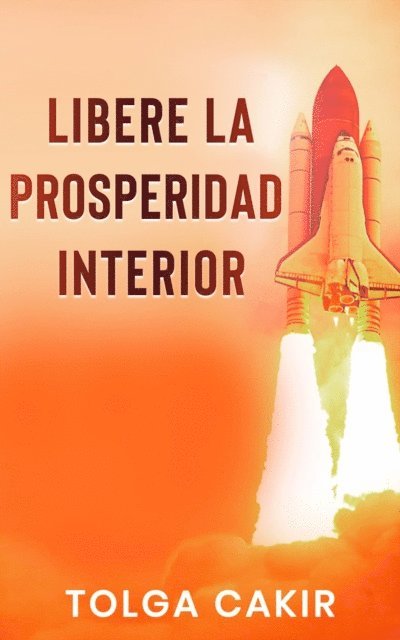 Tolga Cakir - Libere la Prosperidad Interior, E-bok