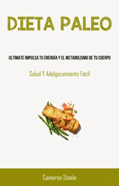 Cameron Steele - Dieta Paleo: Ultimate Impulsa Tu Energía Y El Metabolismo De Tu Cuerpo, E-bok. Tillgänglighet: Lägg i varukorg