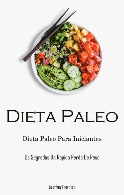 Geoffrey Thornton - Dieta Paleo: Dieta Paleo Para Iniciantes (Os Segredos Da Rápida Perda De Peso), E-bok. Tillgänglighet: Lägg i varukorg