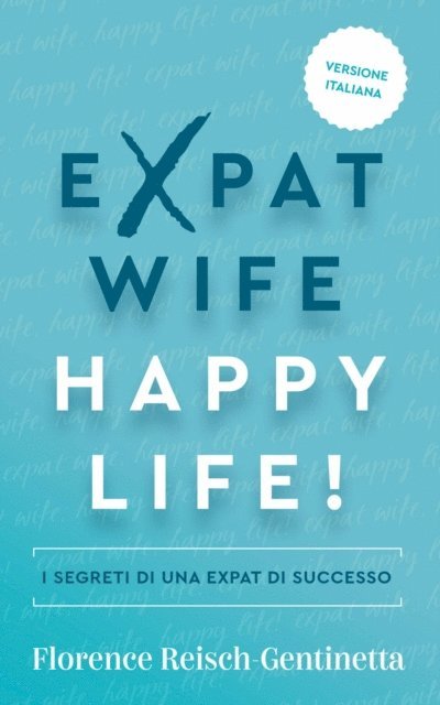 Florence Reisch-Gentinetta - Expat Wife, Happy Life!, E-bok