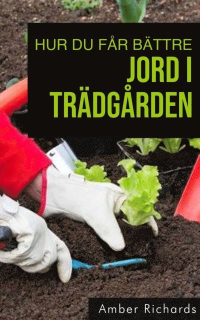 Amber Richards - Hur du får bättre jord i trädgården:, E-bok. Tillgänglighet: Lägg i varukorg