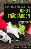 Hur du fÃ¥r bÃ¿ttre jord i trÃ¿dgÃ¥rden: