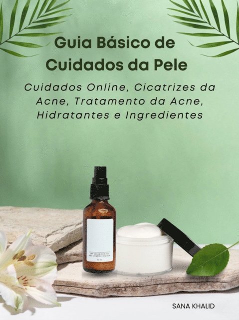 Sana Khalid - Guia Básico de Cuidados da Pele, E-bok