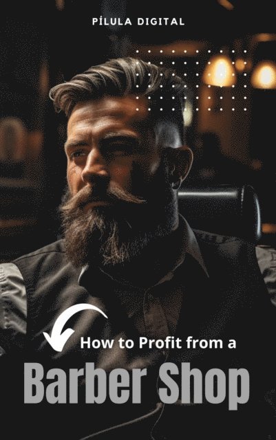 Pilula Digital - How to Profit from a Barber Shop, E-bok. Tillgänglighet: Lägg i varukorg